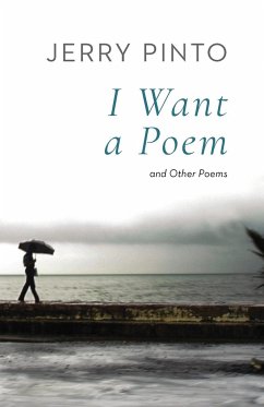 I WANT A POEM AND OTHER POEMS - Pinto, Jerry