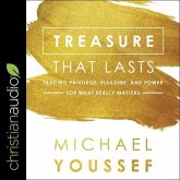 Treasure That Lasts Lib/E: Trading Privilege, Pleasure, and Power for What Really Matters