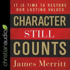 Character Still Counts: It Is Time to Restore Our Lasting Values - Merritt, James