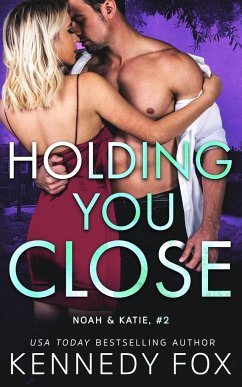 Holding You Close (Noah & Katie #2) - Fox, Kennedy