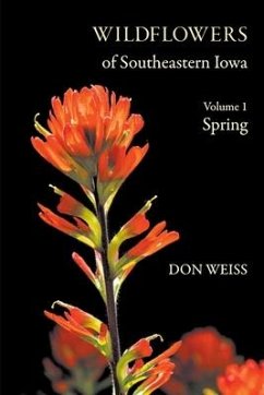 Wildflowers of Southeastern Iowa: Volume 1, Spring - Weiss, Don