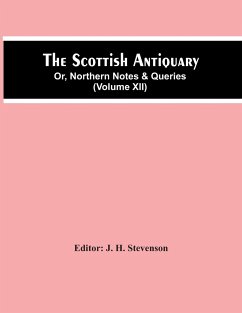 The Scottish Antiquary; Or, Northern Notes & Queries (Volume Xii)