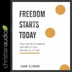 Freedom Starts Today Lib/E: Overcoming Struggles and Addictions One Day at a Time