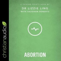 Talking Points: Abortion: Christian Compassion, Convictions, and Wisdom for Today's Big Issues - Roberts, Vaughan; Ling, Lizzie