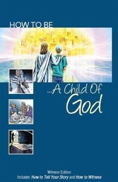 How to Be a Child of God: Witness Edition Includes: How to Tell Your Story and How to Witness - Howell, David
