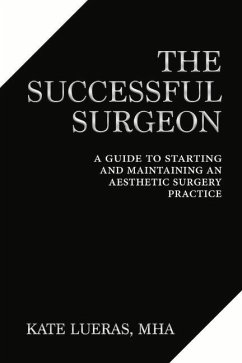 The Successful Surgeon: A Guide to Starting and Maintaining an Aesthetic Surgery Practice - M. H. a., Kate Lueras
