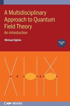 A Multidisciplinary Approach to Quantum Field Theory, Volume 1 - Ogilvie, Michael (Washington University St. Louis)