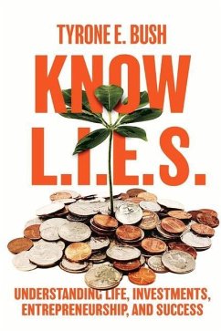 Know L.I.E.S.: Understanding Life, Investments, Entrepreneurship, and Success - Bush, Tyrone E.