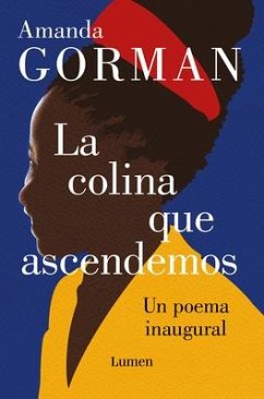 La Colina Que Ascendemos: Un Poema Inaugural / The Hill We Climb: An Inaugural P OEM for the Country: Bilingual Books - Gorman, Amanda