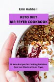 Keto Diet Air Fryer Cookbook: 50 Keto Recipes for Cooking Delicious Gourmet Meals with Air Fryer.