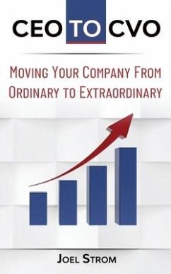 CEO to Cvo: Moving Your Business from Ordinary to Extraordinary - Strom, Joel