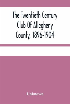 The Twentieth Century Club Of Allegheny County, 1896-1904 - Unknown
