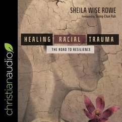 Healing Racial Trauma Lib/E: The Road to Resilience - Rowe, Sheila Wise