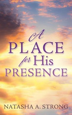 A Place for His Presence - Strong, Natasha A.