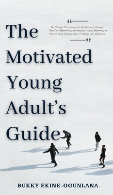 The Motivated Young Adult's Guide to Career Success and Adulthood - Ekine-Ogunlana, Bukky