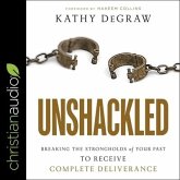 Unshackled Lib/E: Breaking the Strongholds of Your Past to Receive Complete Deliverance