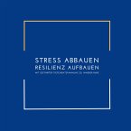 Stress abbauen, Resilienz aufbauen: Mit geführter Tiefenentspannung zu innerer Ruhe (MP3-Download)