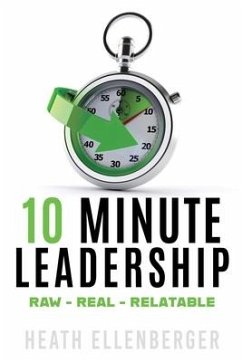 Cover 10 Minute Leadership: Raw*Real*Relatable