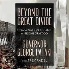 Beyond the Great Divide: How a Nation Became a Neighborhood - Pataki, Governor George