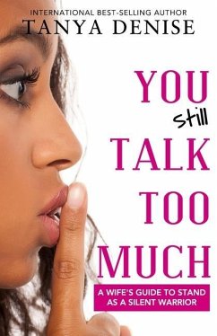 You STILL Talk Too Much: A Wife's Guide to Stand as a Silent Warrior - Denise, Tanya; DeFreitas, Tanya
