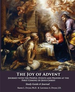 The Joy of Advent: Journey with the People, Events and Prayers at the First Coming of Jesus Christ - Dwyer Jd, Lawrence A.; Dwyer Pdd, Karen L.