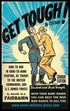 GET TOUGH! IN COLOUR. How To Win In Hand-To-Hand Fighting - Combat Edition - Fairbairn, Major W. E.