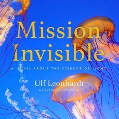 Mission Invisible: A Novel about the Science of Light - Leonhardt, Ulf