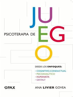 Psicoterapia de Juego: Desde Los Enfoques Congnitivo-Conductual, Psicoanalítico, Humanista, Gestalt - Livier Govea, Ana