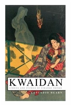Kwaidan - Stories and Studies of Strange Things: Kwaidan - Stories and Studies of Strange Things - Hearn, Lafcadio