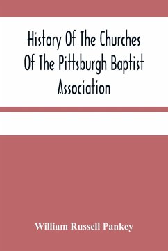 History Of The Churches Of The Pittsburgh Baptist Association - Russell Pankey, William