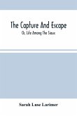 The Capture And Escape; Or, Life Among The Sioux