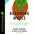 Becoming Whole Lib/E: Why the Opposite of Poverty Isn't the American Dream