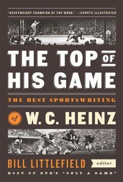 The Top of His Game: The Best Sportswriting of W. C. Heinz: A Library of America Special Publicaton - Heinz, W.C.