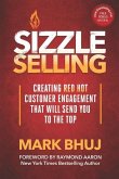 Sizzle Selling: Creating Red Hot Customer Engagement That Will Send YOU To The Top