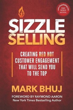 Sizzle Selling: Creating Red Hot Customer Engagement That Will Send YOU To The Top - Bhuj, Mark