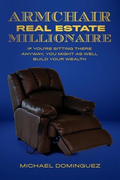 The Armchair Real Estate Millionaire - Dominguez, Michael