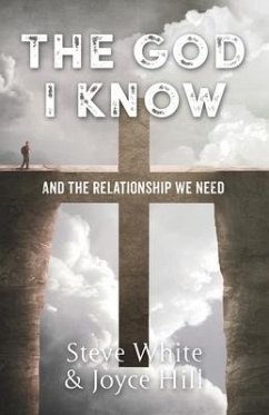 The God I Know: And the Relationship We Need - White, Steve; Hill, Joyce