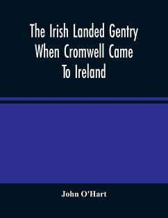 The Irish Landed Gentry When Cromwell Came To Ireland - O'Hart, John