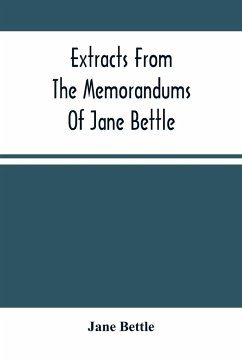 Extracts From The Memorandums Of Jane Bettle - Bettle, Jane