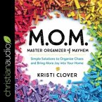 M.O.M. Master Organizer of Mayhem Lib/E: Simple Solutions to Organize Chaos and Bring More Joy Into Your Home