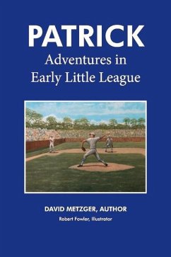 Patrick: Adventures in Early Little League: Volume 1 - Metzger, David