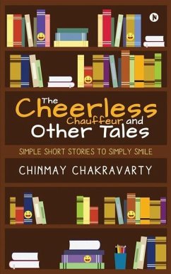 The Cheerless Chauffeur and Other Tales: Simple Short Stories to Simply Smile - Chinmay Chakravarty