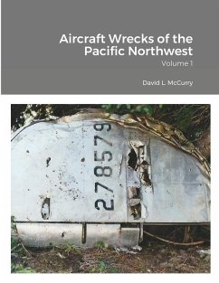 Aircraft Wrecks of the Pacific Northwest - Mccurry, David L.; Laramie, Cye; Nelson, Dan Thomas