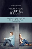 Thinking of Trying Couples Therapy?: A Simple Guide to Steps You Can Take To Save Your Relationship