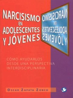 Narcisismo En Adolescentes Y Jóvenes: Cómo Ayudarlos Desde Una Perspectiva Interdisciplinaria - Editorial Pax Mexico
