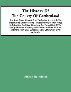The History Of The County Of Cumberland. And Some Places Adjacent, From The Earliest Accounts To The Present Time - Hutchinson, William