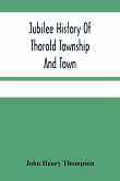 Jubilee History Of Thorold Township And Town; From The Town Of The Red Man To The Present