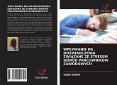 WP¿YWANIE NA DO¿WIADCZENIA ZWI¿ZANE ZE STRESEM W¿RÓD PRACOWNIKÓW ZAWODOWYCH