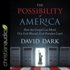 The Possibility of America Lib/E: How the Gospel Can Mend Our God-Blessed, God-Forsaken Land