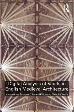 Digital Analysis of Vaults in English Medieval Architecture - Buchanan, Alexandrina (University of Liverpool, UK); Hillson, James (University of Liverpool, UK); Webb, Nicholas (University of Liverpool, UK)